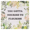 You Gotta Nourish To Flourish Outdoor Wall Sign, 12"